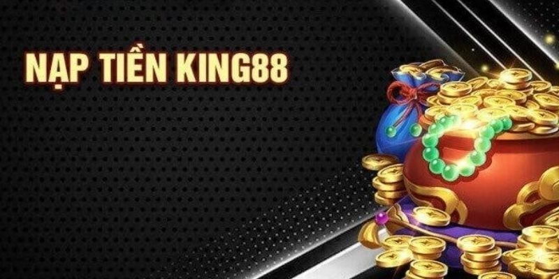 Lưu ý cần thiết trước khi thực hiện nạp tiền king88