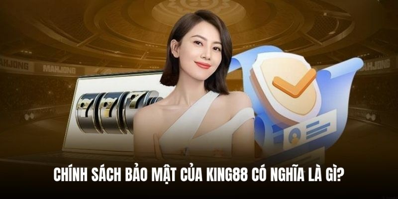 Chính sách bảo mật King88 hội viên phải cập nhật