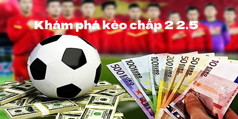 Các kinh nghiệm trên rất cần thiết để chinh phục kèo chấp 2.25