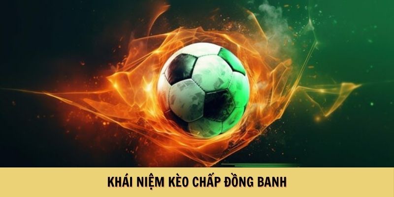 Khái niệm kèo chấp đồng banh