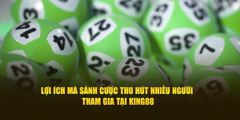 Mức trả thưởng tại xổ số King88 cao bất ngờ